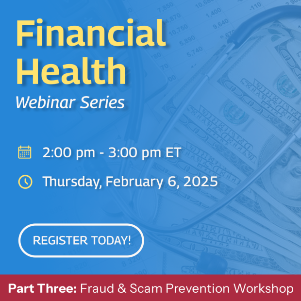 Image w/ a blue background, with the text: Financial Health Webinar Series 2:00pm-3:00pm ET, Thursday, February 6, 2025