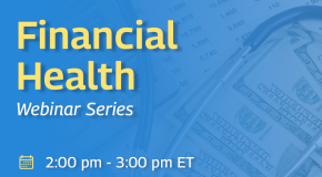 Image w/ a blue background, with the text: Financial Health Webinar Series 2:00pm-3:00pm ET, Thursday, December 5, 2024