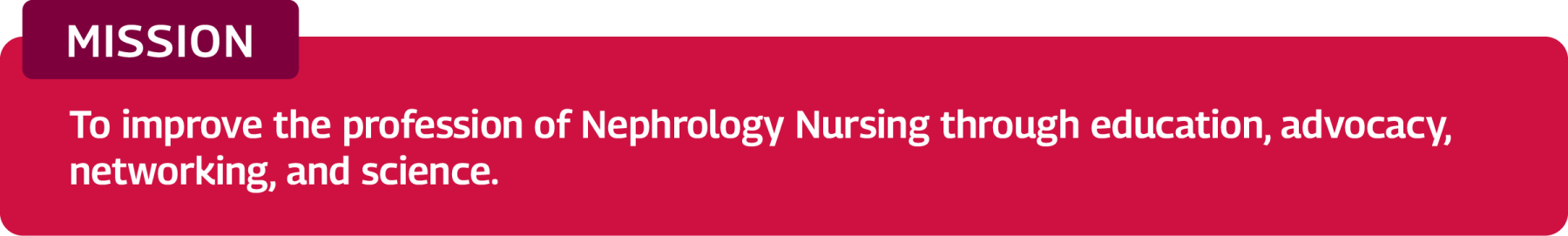 Mission: To improve the profession of Nephrology Nursing through education, advocacy, networking, and science.